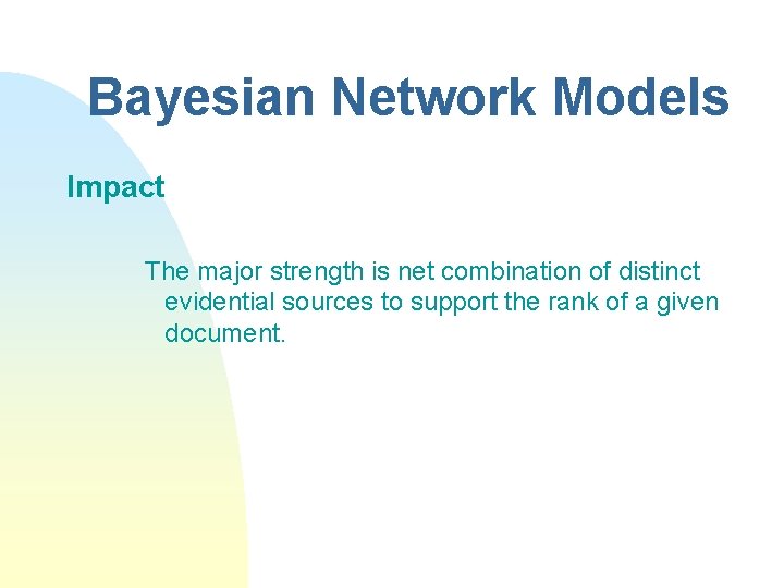 Bayesian Network Models Impact The major strength is net combination of distinct evidential sources