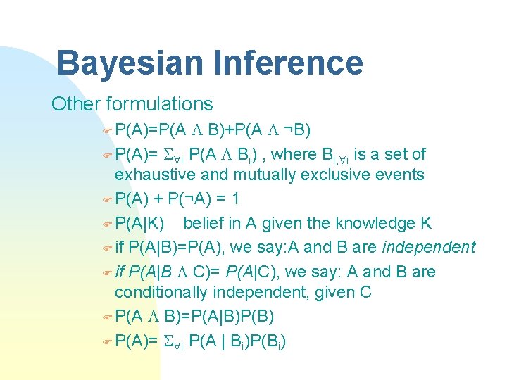 Bayesian Inference Other formulations B)+P(A ¬B) F P(A)= i P(A Bi) , where Bi,