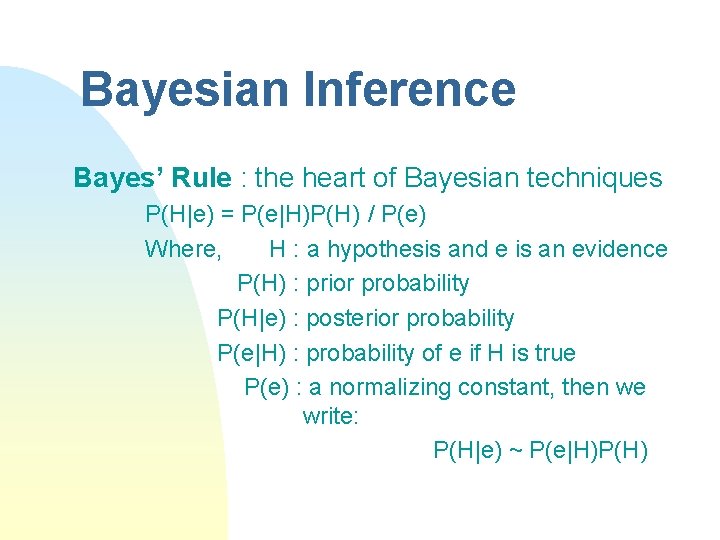 Bayesian Inference Bayes’ Rule : the heart of Bayesian techniques P(H|e) = P(e|H)P(H) /