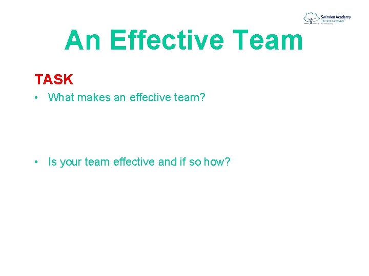 An Effective Team TASK • What makes an effective team? • Is your team