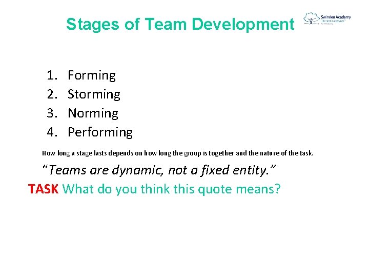  Stages of Team Development 1. 2. 3. 4. Forming Storming Norming Performing How