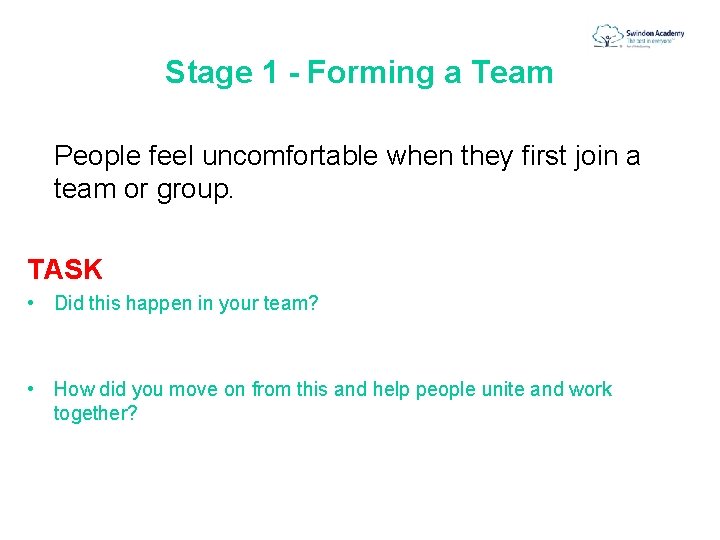 Stage 1 - Forming a Team People feel uncomfortable when they first join a