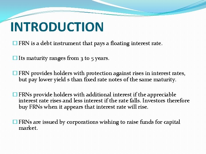 INTRODUCTION � FRN is a debt instrument that pays a floating interest rate. �