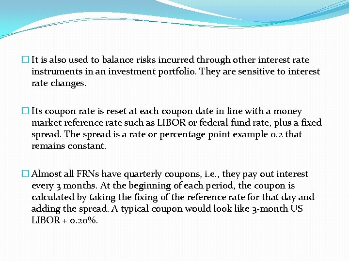 � It is also used to balance risks incurred through other interest rate instruments