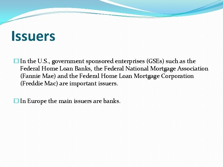 Issuers � In the U. S. , government sponsored enterprises (GSEs) such as the