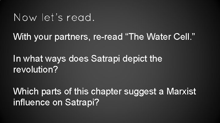 Now let’s read. With your partners, re-read “The Water Cell. ” In what ways