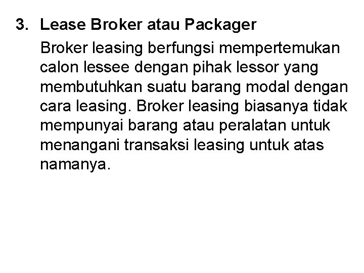 3. Lease Broker atau Packager Broker leasing berfungsi mempertemukan calon lessee dengan pihak lessor