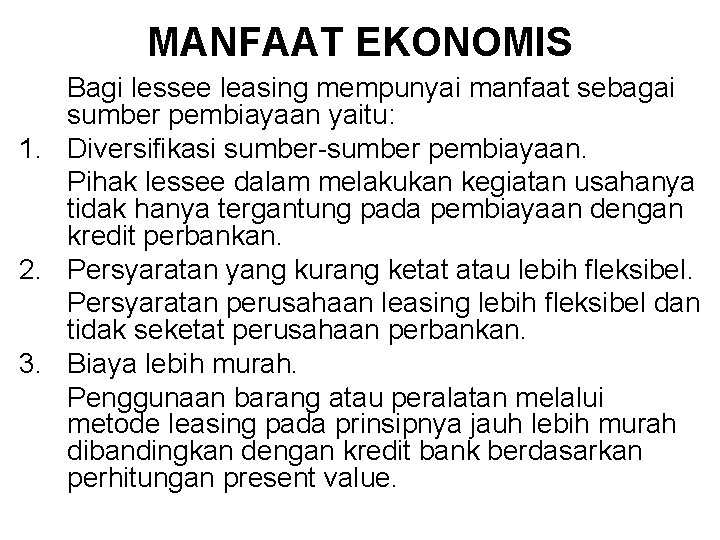 MANFAAT EKONOMIS Bagi lessee leasing mempunyai manfaat sebagai sumber pembiayaan yaitu: 1. Diversifikasi sumber-sumber