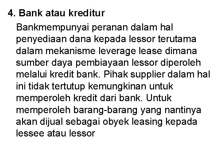 4. Bank atau kreditur Bankmempunyai peranan dalam hal penyediaan dana kepada lessor terutama dalam