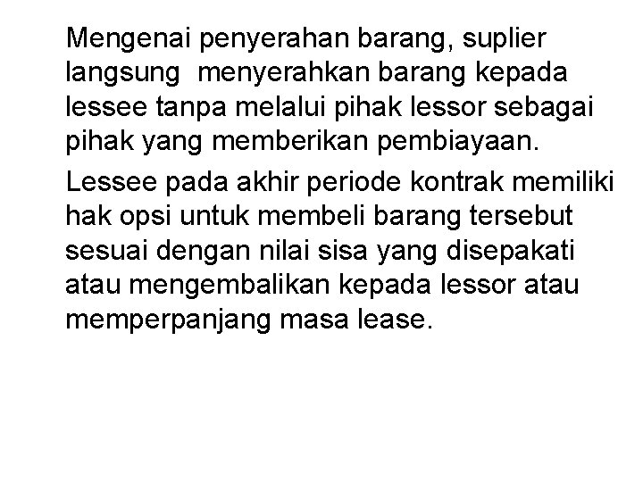 Mengenai penyerahan barang, suplier langsung menyerahkan barang kepada lessee tanpa melalui pihak lessor sebagai