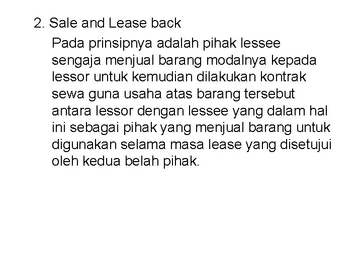 2. Sale and Lease back Pada prinsipnya adalah pihak lessee sengaja menjual barang modalnya