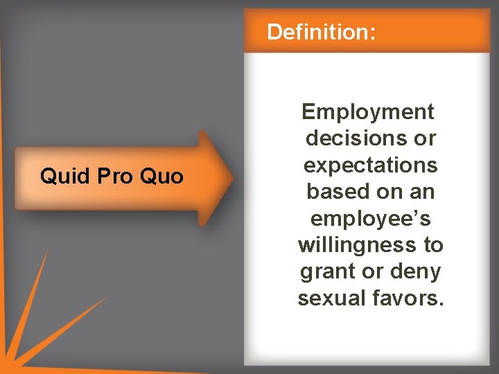 Definition: Quid Pro Quo Employment decisions or expectations based on an employee’s willingness to