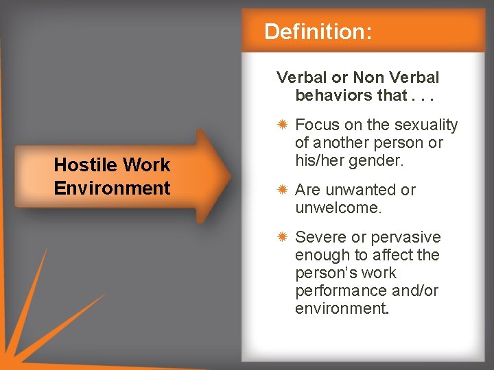 Definition: Verbal or Non Verbal behaviors that. . . Hostile Work Environment Focus on