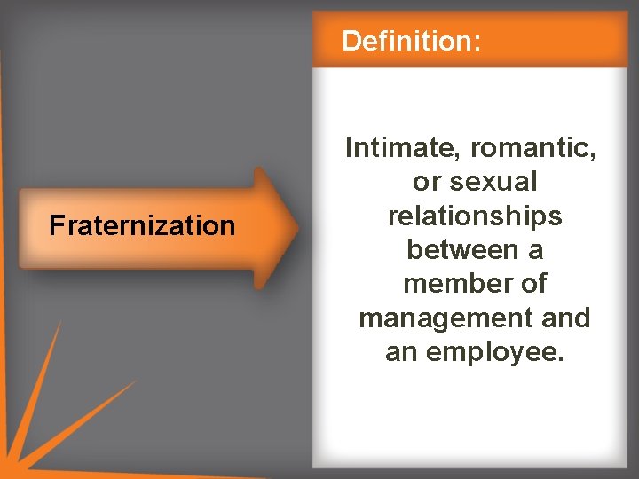 Definition: Fraternization Intimate, romantic, or sexual relationships between a member of management and an