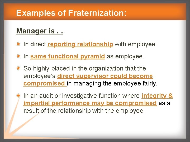 Examples of Fraternization: Manager is. . . In direct reporting relationship with employee. In