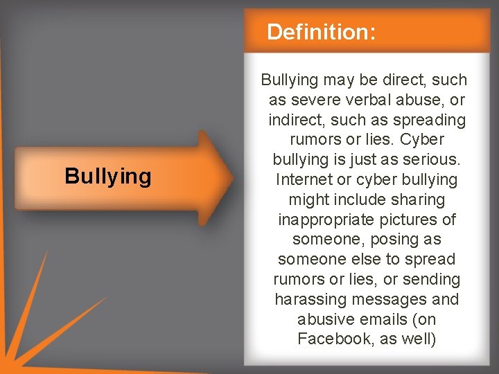 Definition: Bullying may be direct, such as severe verbal abuse, or indirect, such as