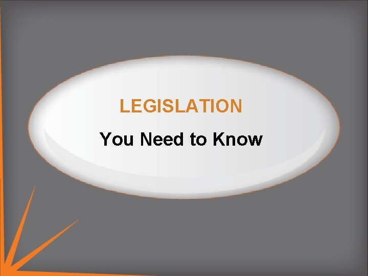 . LEGISLATION You Need to Know 