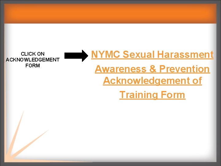 CLICK ON ACKNOWLEDGEMENT FORM NYMC Sexual Harassment Awareness & Prevention Acknowledgement of Training Form