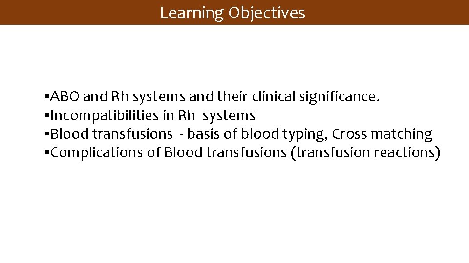 Learning Objectives ▪ABO and Rh systems and their clinical significance. ▪Incompatibilities in Rh systems