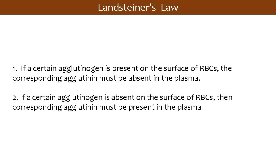 Landsteiner’s Law 1. If a certain agglutinogen is present on the surface of RBCs,