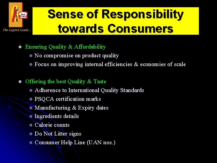 Sense of Responsibility towards Consumers l Ensuring Quality & Affordability l No compromise on