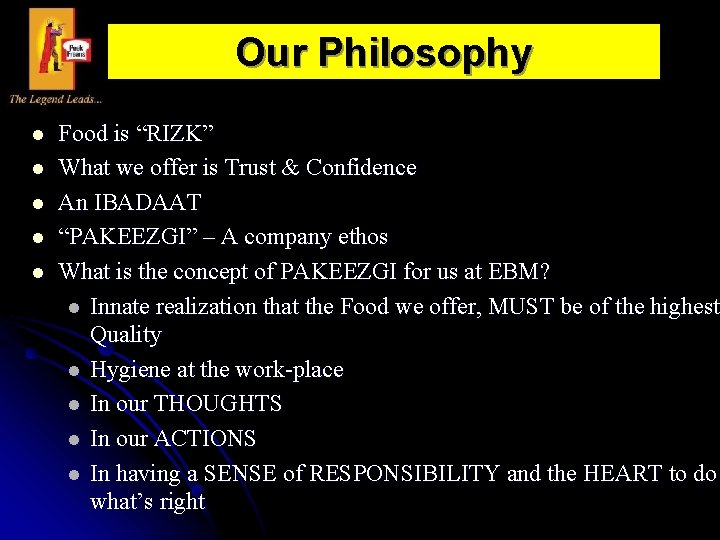 Our Philosophy l l l Food is “RIZK” What we offer is Trust &