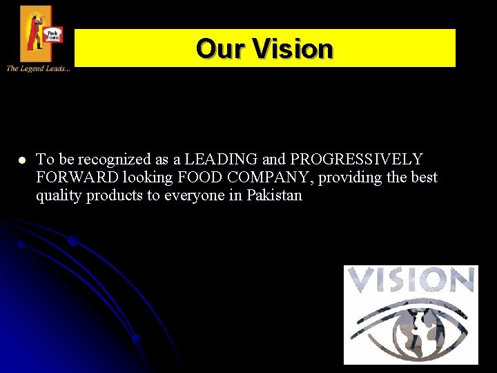 Our Vision l To be recognized as a LEADING and PROGRESSIVELY FORWARD looking FOOD