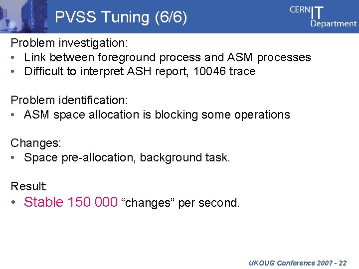 PVSS Tuning (6/6) Problem investigation: • Link between foreground process and ASM processes •