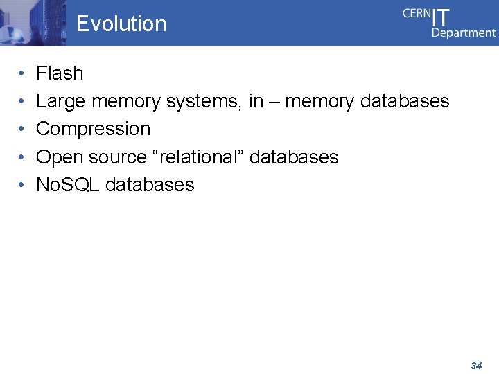 Evolution • • • Flash Large memory systems, in – memory databases Compression Open