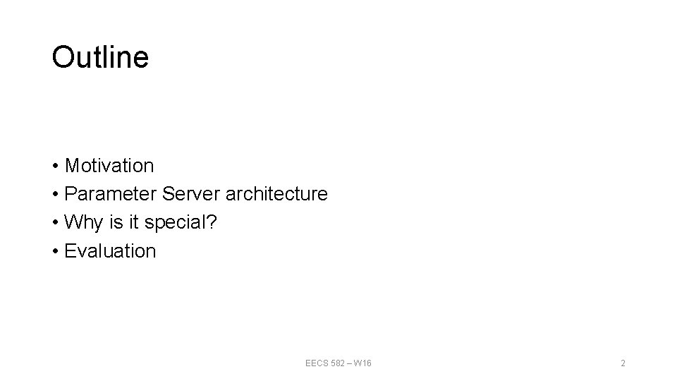 Outline • Motivation • Parameter Server architecture • Why is it special? • Evaluation