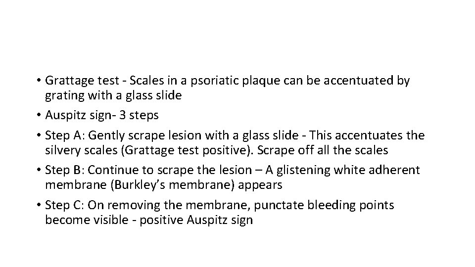  • Grattage test ‐ Scales in a psoriatic plaque can be accentuated by