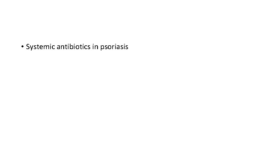  • Systemic antibiotics in psoriasis 