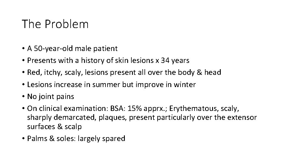 The Problem • A 50‐year‐old male patient • Presents with a history of skin