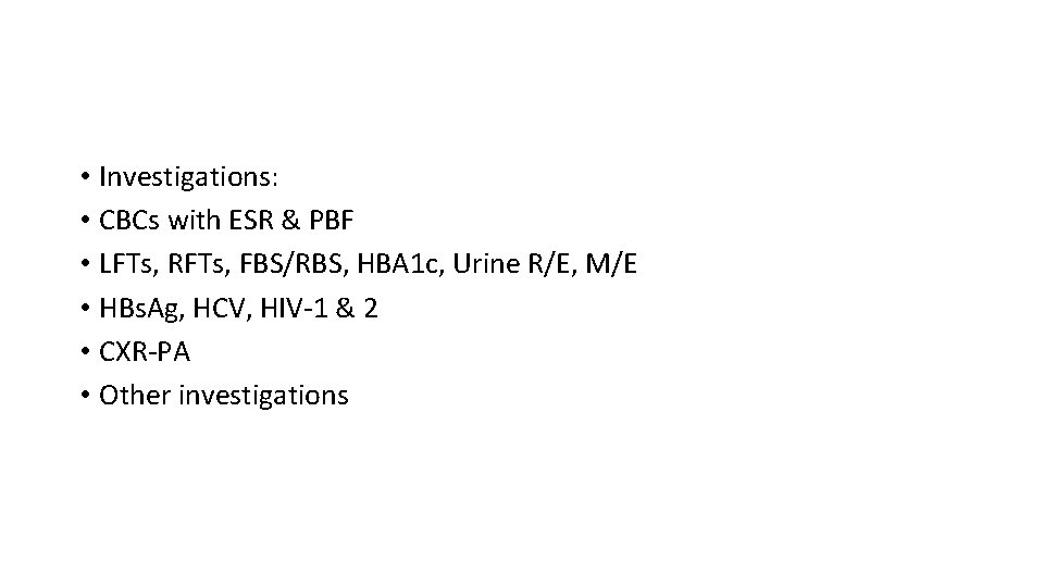  • Investigations: • CBCs with ESR & PBF • LFTs, RFTs, FBS/RBS, HBA