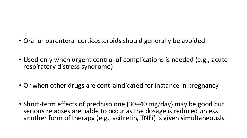  • Oral or parenteral corticosteroids should generally be avoided • Used only when