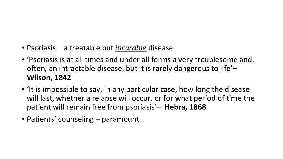  • Psoriasis – a treatable but incurable disease • ‘Psoriasis is at all