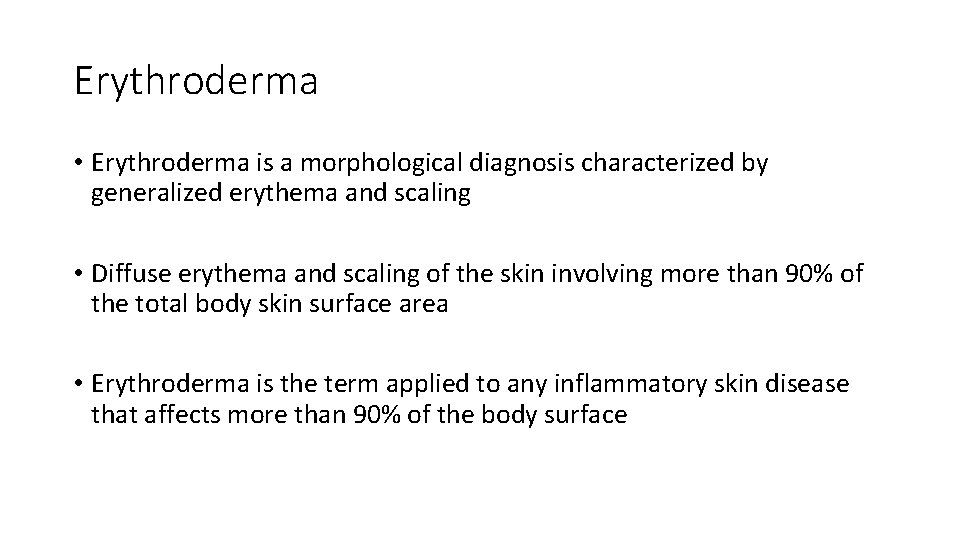 Erythroderma • Erythroderma is a morphological diagnosis characterized by generalized erythema and scaling •