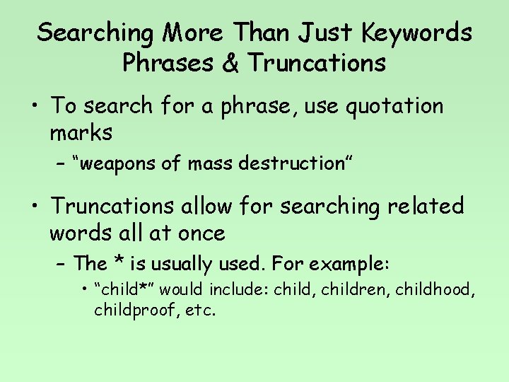 Searching More Than Just Keywords Phrases & Truncations • To search for a phrase,