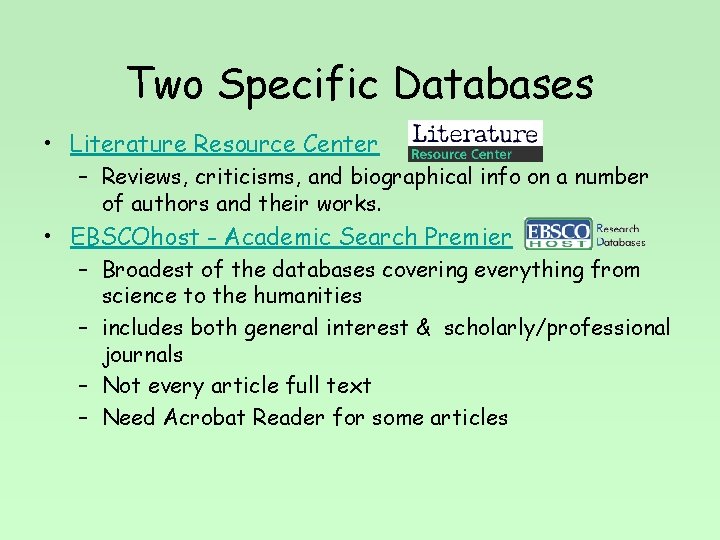 Two Specific Databases • Literature Resource Center – Reviews, criticisms, and biographical info on