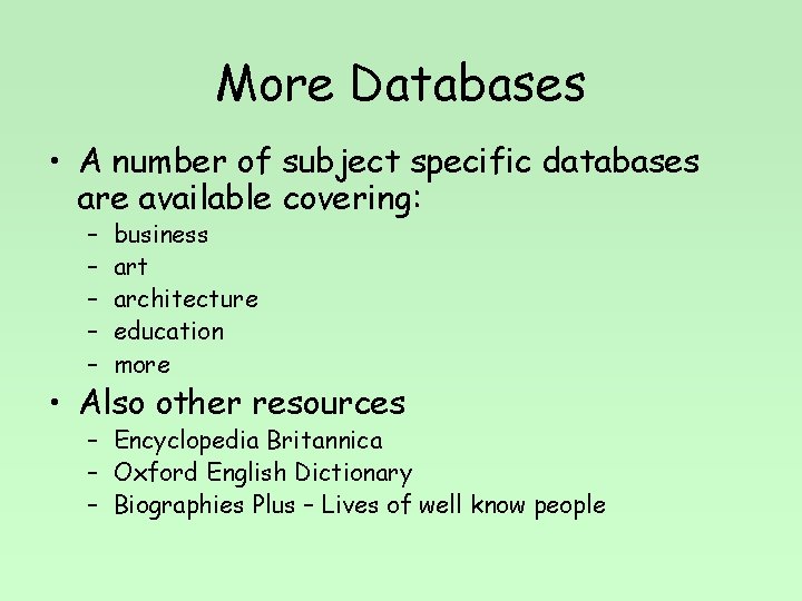 More Databases • A number of subject specific databases are available covering: – –