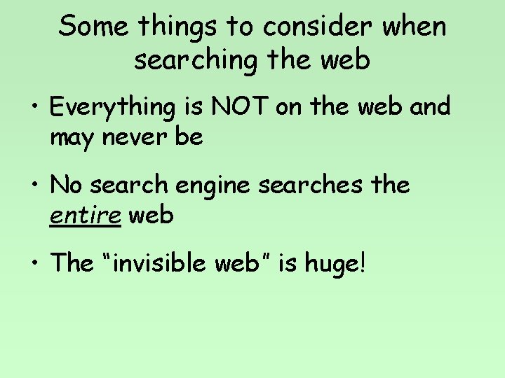 Some things to consider when searching the web • Everything is NOT on the