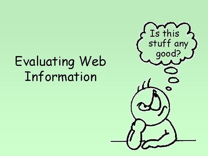 Evaluating Web Information Is this stuff any good? 