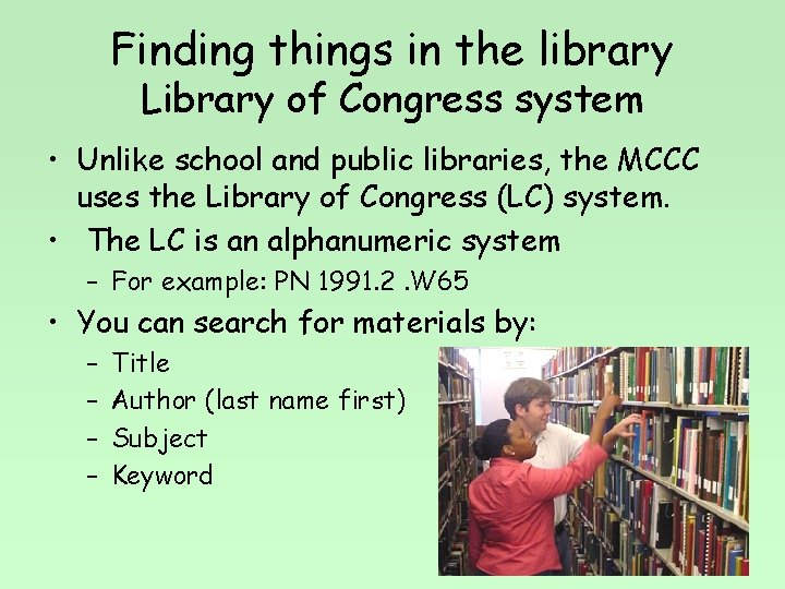 Finding things in the library Library of Congress system • Unlike school and public