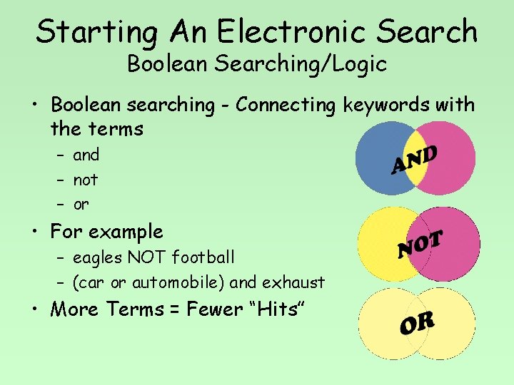 Starting An Electronic Search Boolean Searching/Logic • Boolean searching - Connecting keywords with the