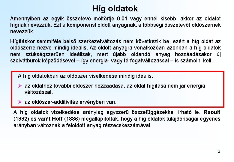 Híg oldatok Amennyiben az egyik összetevő móltörtje 0, 01 vagy ennél kisebb, akkor az