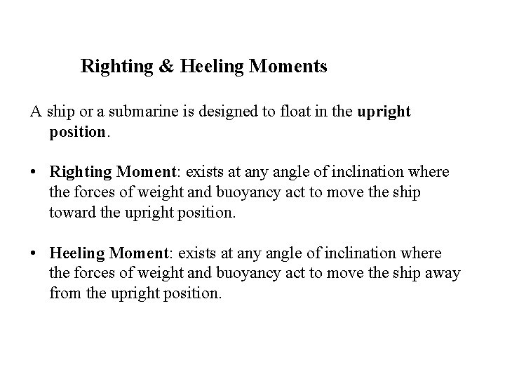 Righting & Heeling Moments A ship or a submarine is designed to float in