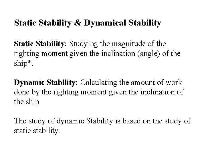 Static Stability & Dynamical Stability Static Stability: Studying the magnitude of the righting moment