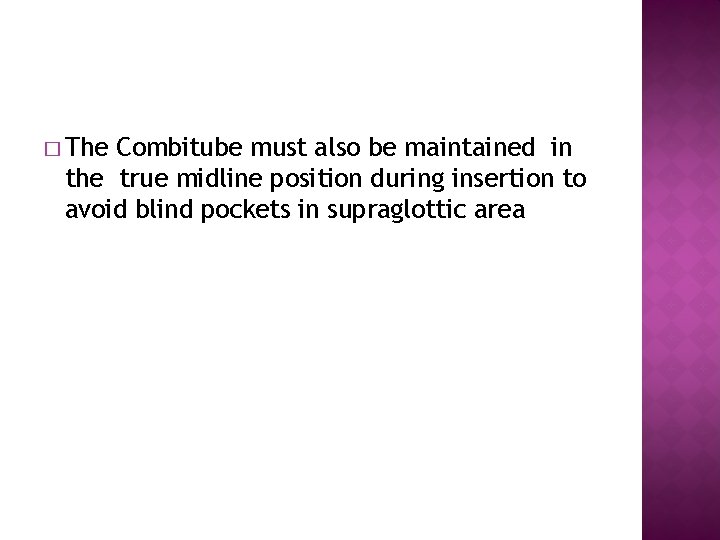 � The Combitube must also be maintained in the true midline position during insertion