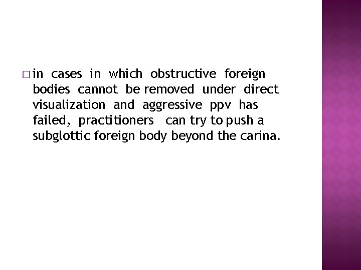 � in cases in which obstructive foreign bodies cannot be removed under direct visualization