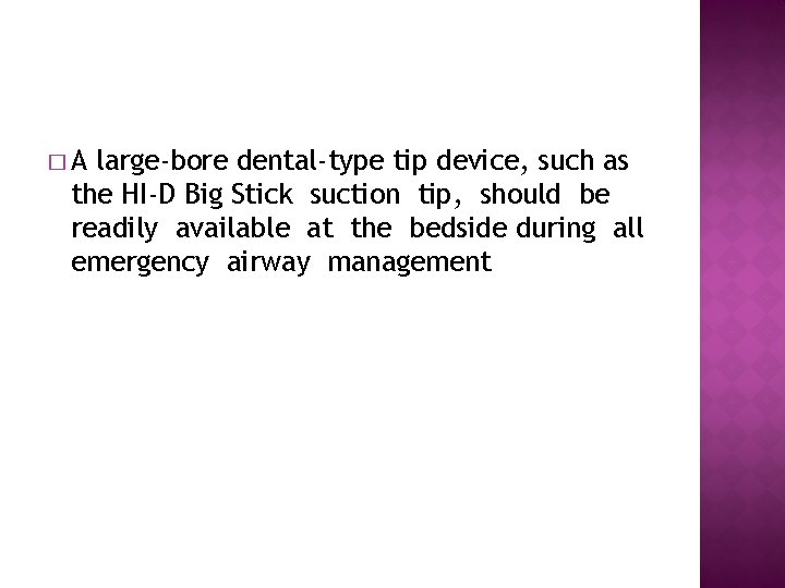 �A large-bore dental-type tip device, such as the HI-D Big Stick suction tip, should